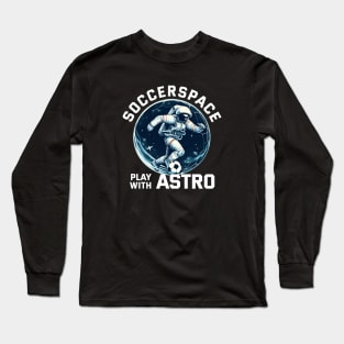 Soccer Space - Play with Astrooo Long Sleeve T-Shirt